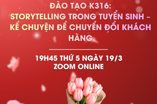 Đào tạo K316: Storytelling trong tuyển sinh – kể chuyện để chuyển đổi khách hàng