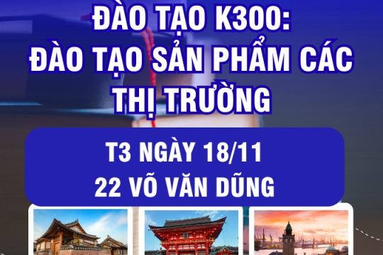 ĐÀO TẠO K300 - ĐÀO TẠO SẢN PHẨM CÁC THỊ TRƯỜNG