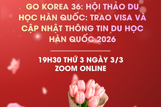 Go Korea 36: Hội thảo du học Hàn Quốc: Trao Visa và cập nhật thông tin du học Hàn Quốc 2026